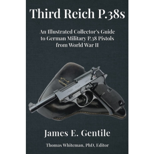 Third Reich P.38s: An Illustrated Collectors Guide to German Military P.38 Pistols from World War II - Photo 1